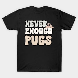 Never Enough Pugs T-Shirt